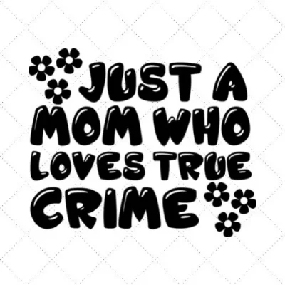 Just A Mom Who Loves True Crime SVG PNG EPS DXF AI Download