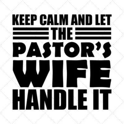 Keep Calm And Let The Pastor's Wife Handle It SVG PNG EPS DXF AI Download