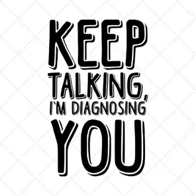 Keep Talking, I'm Diagnosing You SVG PNG EPS DXF AI Download