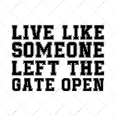 Live Like Someone Left The Gate Open SVG PNG EPS DXF AI Download