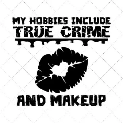 My Hobbies Include True Crime And Make Up SVG PNG EPS DXF AI Download