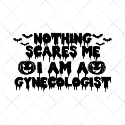 Nothing Scares Me I Am A Gynecologist SVG PNG EPS DXF AI Download