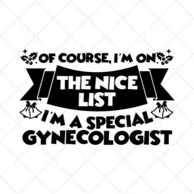 Of Course, I'm On The Nice List I'm A Special Gynecologist SVG PNG EPS DXF AI Download