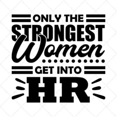 Only The Strongest Women Get Into HR SVG PNG EPS DXF AI Download