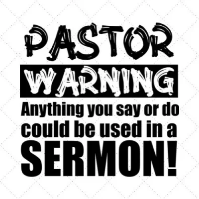 Pastor Warning Anything You Say Or Do Could Be Used In A Sermon SVG PNG EPS DXF AI Download