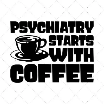 Psychiatry Starts With Coffee SVG PNG EPS DXF AI Download