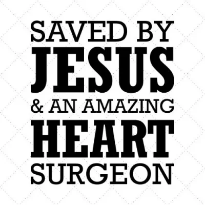 Saved By Jesus & An Amasing Heart Surgeon SVG PNG EPS DXF AI Download