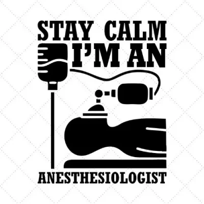 Stay Calm I'm An Anesthesiologist SVG PNG EPS DXF AI Download