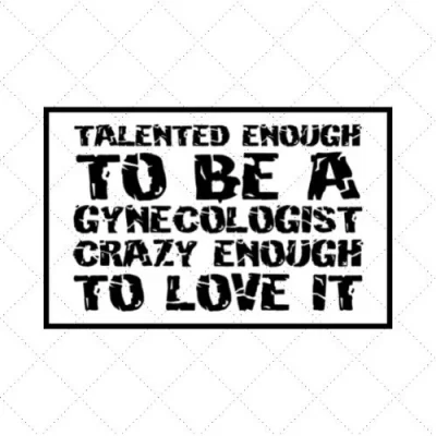 Talented Enough To Be A Gynecologist Crazy Enough To Love It SVG PNG EPS DXF AI Download