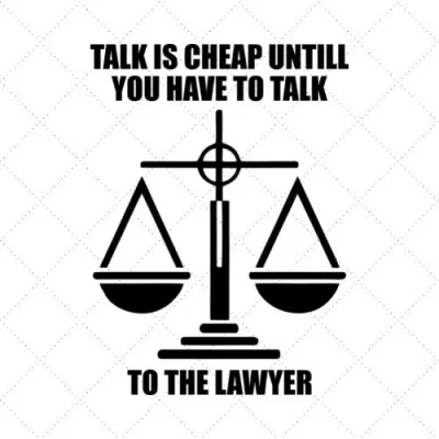 Talk Is Cheap Until You Have To Take To The Lawyer SVG PNG EPS DXF AI Download