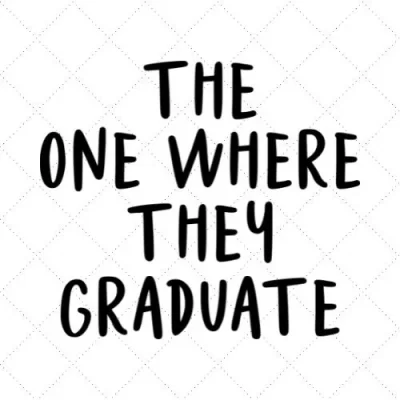 The One Where They Graduate SVG PNG EPS DXF AI Download