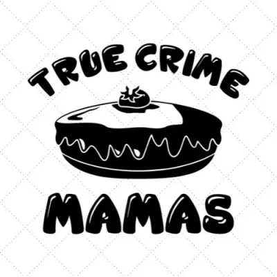 True Crime Mamas SVG PNG EPS DXF AI Download
