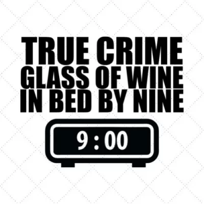 True Crime Glass Of Wine In Bed By Nine SVG PNG EPS DXF AI Download