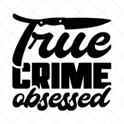 True Crime Obsessed SVG PNG EPS DXF AI Download