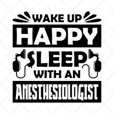 Wake Up Happy Sleep With An Anesthesiologist SVG PNG EPS DXF AI Download