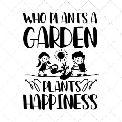 Who Plants A Garden Plants Happiness SVG PNG EPS DXF AI Download