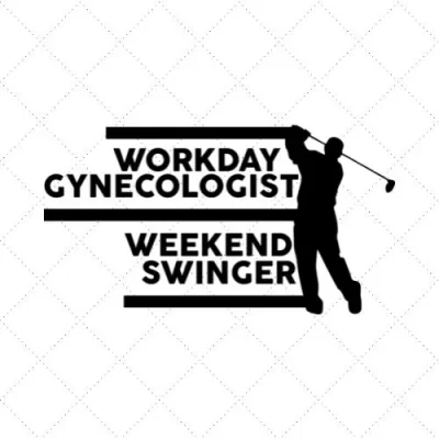 Workday Gynecologist Weekend Swinger SVG PNG EPS DXF AI Download