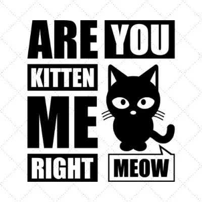 Are You Kitten Me Right Meow SVG PNG EPS DXF AI Download