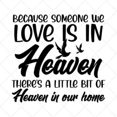 Because Someone We Love Is In Heaven There's A Little Bit Of Heaven In Out Home SVG PNG EPS DXF AI Download