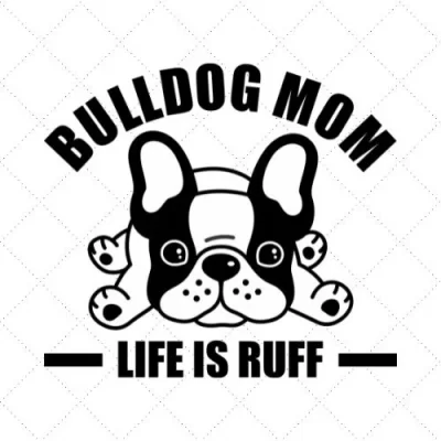 Bulldog Mom Life Is Ruff SVG PNG EPS DXF AI Download