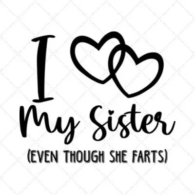 I Love My Sister (Even Though She Farts) SVG PNG EPS DXF AI Download