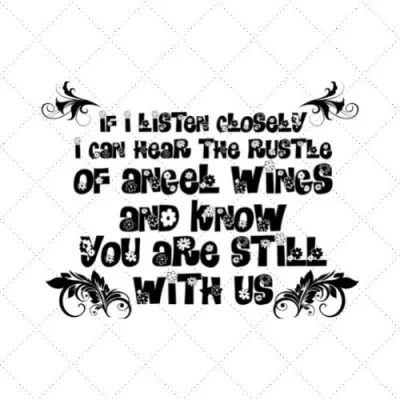 If I Listen Closely I Can Hear The Rustle Of Angel Wines And Know You Are Still With Us SVG PNG EPS DXF AI Download