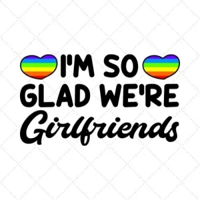 I'm So Glad We're Girlfriends SVG PNG EPS DXF AI Download