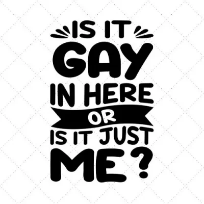Is It Gay Or It Just Me? SVG PNG EPS DXF AI Download