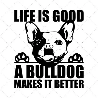 Life Is Good A Bulldog Makes It Better SVG PNG EPS DXF AI Download