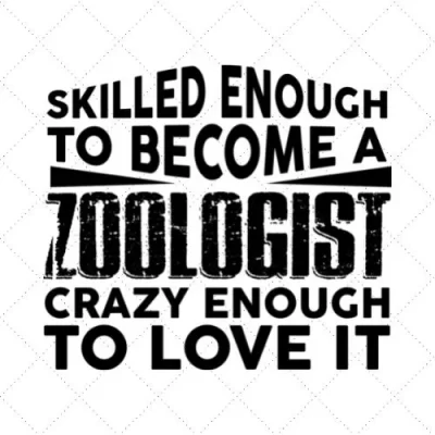 Skilled Enough To Become A Zoologist Crazy Enough To Love It SVG PNG EPS DXF AI Download