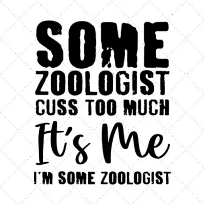 Some Zoologist Cuss Too Much It's Me I'm Some Zoologist SVG PNG EPS DXF AI Download