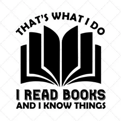 That's What I Do I Read Books And I Know Things SVG PNG EPS DXF AI Download