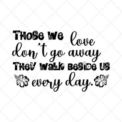 Those We Love Don't Go Away They Walk Beside Us Everyday SVG PNG EPS DXF AI Download