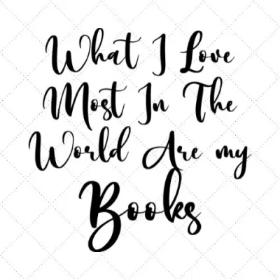 What I Love Most In The World Are My Books SVG PNG EPS DXF AI Download