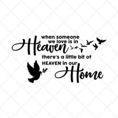 When Someone We Love Is In Heaven There's A Little Bit Of Heaven In Our Home SVG PNG EPS DXF AI Download
