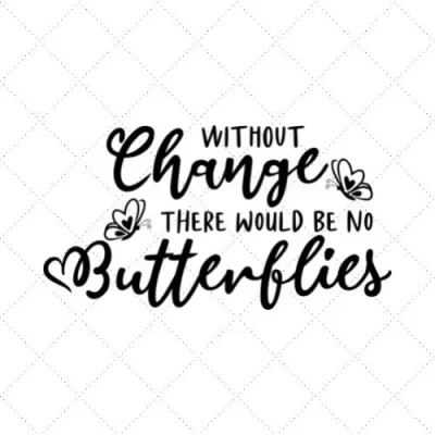 Without Change There Would Be No Butterflies SVG PNG EPS DXF AI Download