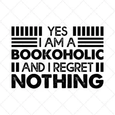 Yes I Am A Bookoholic And I Regret Nothing SVG PNG EPS DXF AI Download