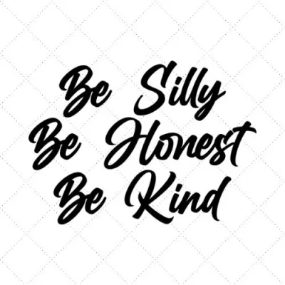 Be Silly Be Honest Be Kind SVG PNG EPS DXF AI Download