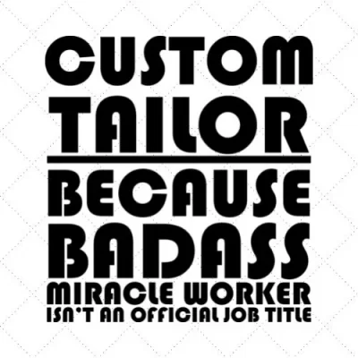 Custom Tailor Because Badass Miracle Worker Isn't An Official Job Title SVG PNG EPS DXF AI Download