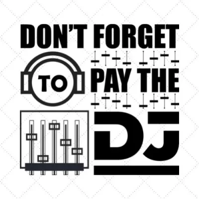 Don't Forget Pay The DJ SVG PNG EPS DXF AI Download