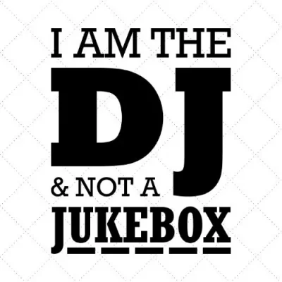 I Am The DJ & Not A Jukebox SVG PNG EPS DXF AI Download