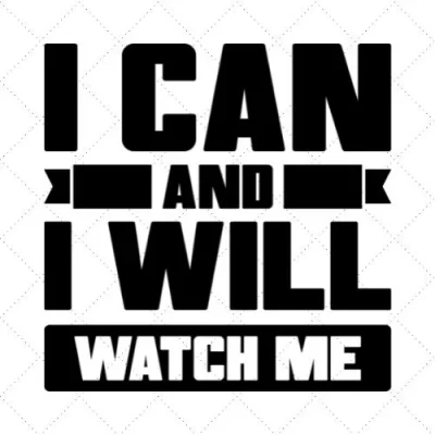 I Can And I Will Watch Me SVG PNG EPS DXF AI Download