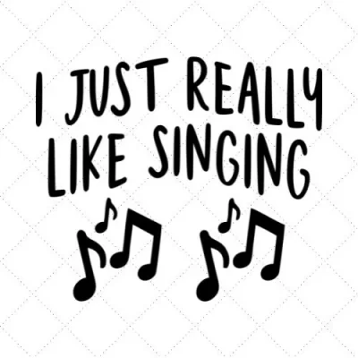 I Just Really Like Singing SVG PNG EPS DXF AI Download