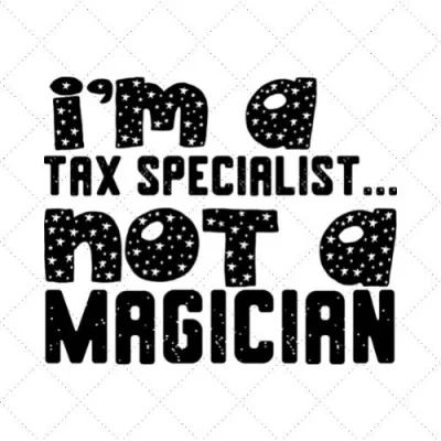 I'm A Tax Specialist... Not A Magician SVG PNG EPS DXF AI Download