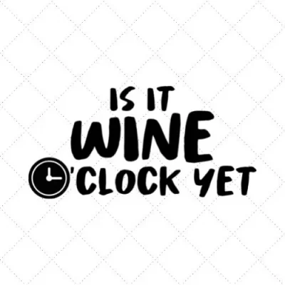 Is It Wine O'clock Yet SVG PNG EPS DXF AI Download