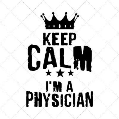 Keep Calm I'm A Physician SVG PNG EPS DXF AI Download