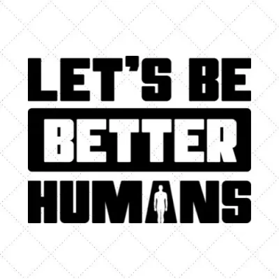 Let's Be Better Humans SVG PNG EPS DXF AI Download