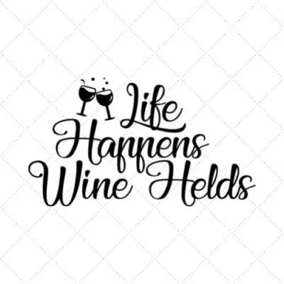 Life Happens Wine Helds SVG PNG EPS DXF AI Download