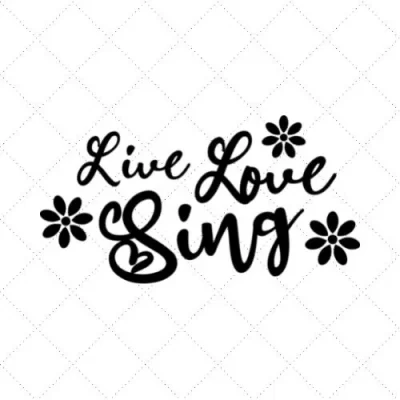 Live Love Sing SVG PNG EPS DXF AI Download