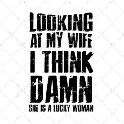 Looking At My Wife I Think Damn She Is A Luckey Woman SVG PNG EPS DXF AI Download